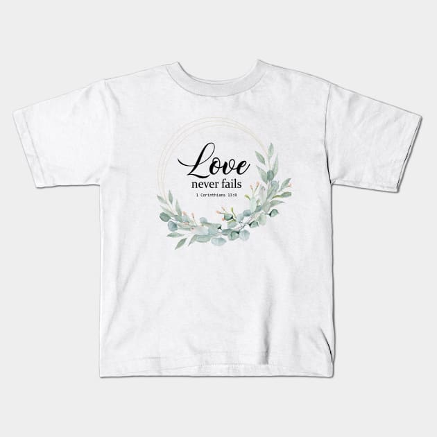 LOVE NEVER FAILS, BIBLE VERSE Kids T-Shirt by LatiendadeAryam